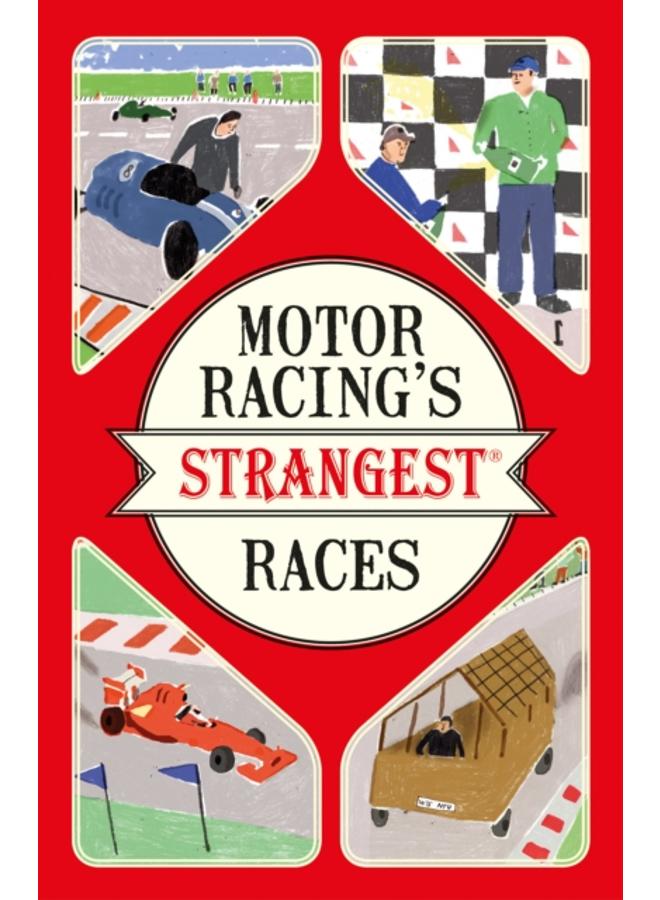Motor Racing's Strangest Races : Extraordinary but True Stories from Over a Century of Motor Racing