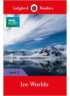 Ladybird Readers Level 3 - BBC Earth - Ice Worlds (ELT Graded Reader) 