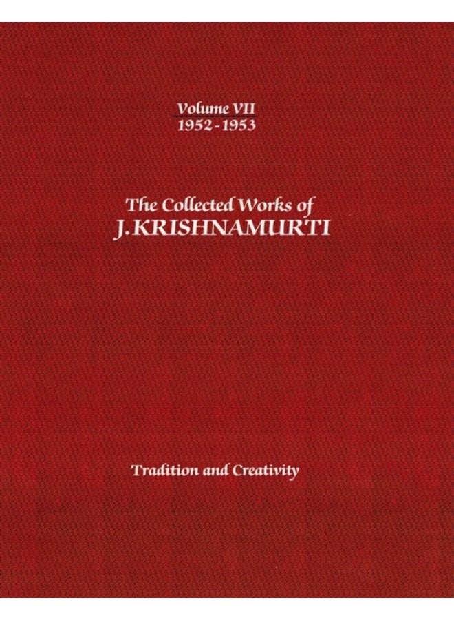 The Collected Works of J Krishnamurti Volume VII 1952 1953 Tradition and Creativity - Paperback