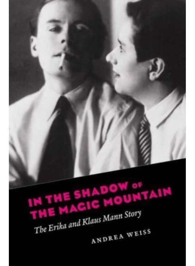 In the Shadow of the Magic Mountain : The Erika and Klaus Mann Story