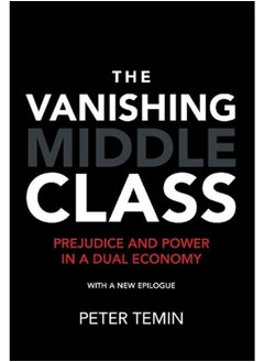 The Vanishing Middle Class: Prejudice and Power in a Dual Economy