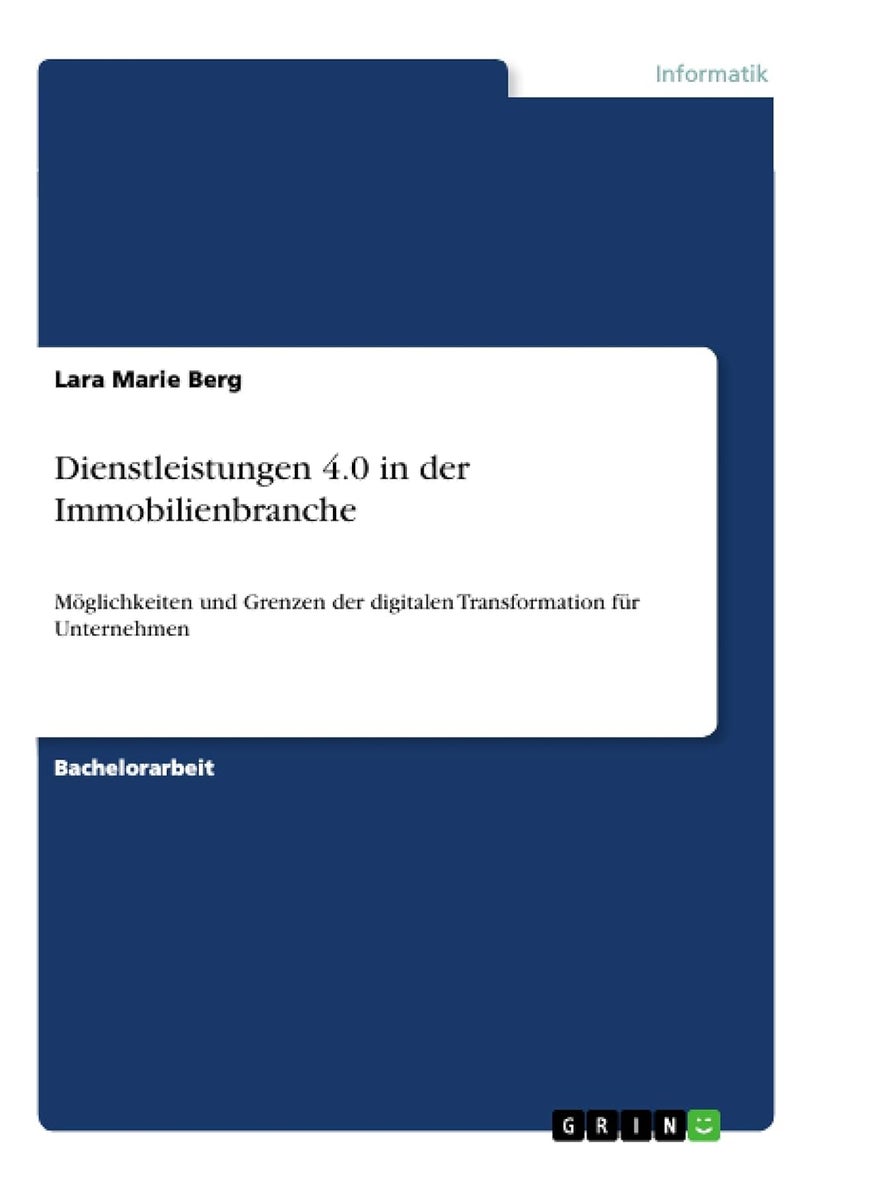 Dienstleistungen 4.0 in der Immobilienbranche: Möglichkeiten und Grenzen der digitalen Transformation für Unternehmen 
