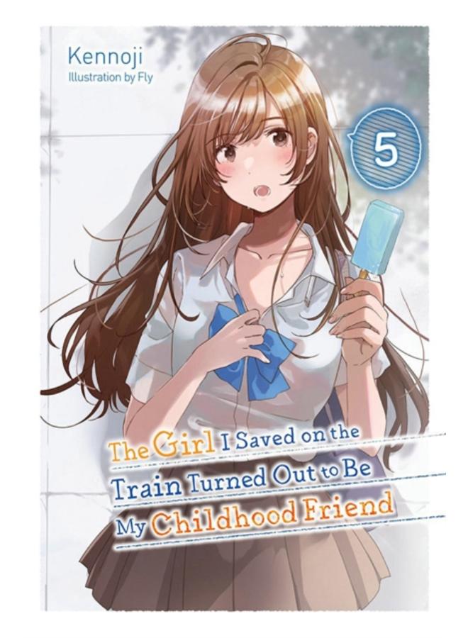 The Girl I Saved on the Train Turned Out to Be My Childhood Friend, Vol. 5 (light novel) 