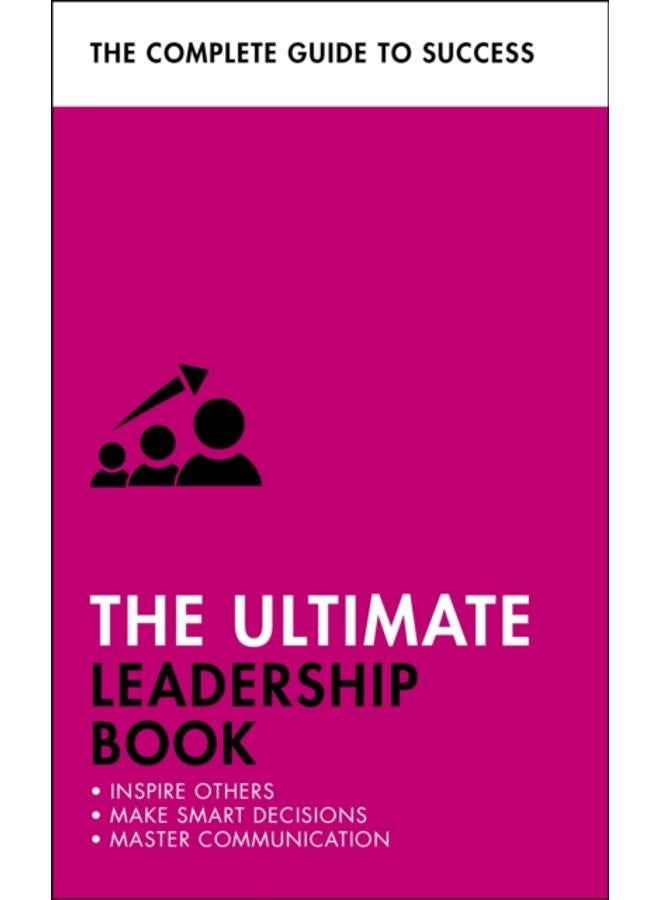 The Ultimate Leadership Book : Inspire Others; Make Smart Decisions; Make a Difference