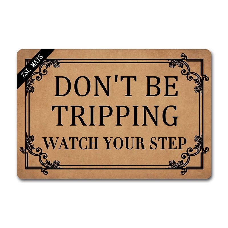 ZSL ZSL Funny Welcome Mats Dont BE Tripping Watch Your Step AntiSlip Rubber Doormat with Personalized Design Entrance Way Indoor Doormat Kitchen mats and Rugs 236 X 157 in