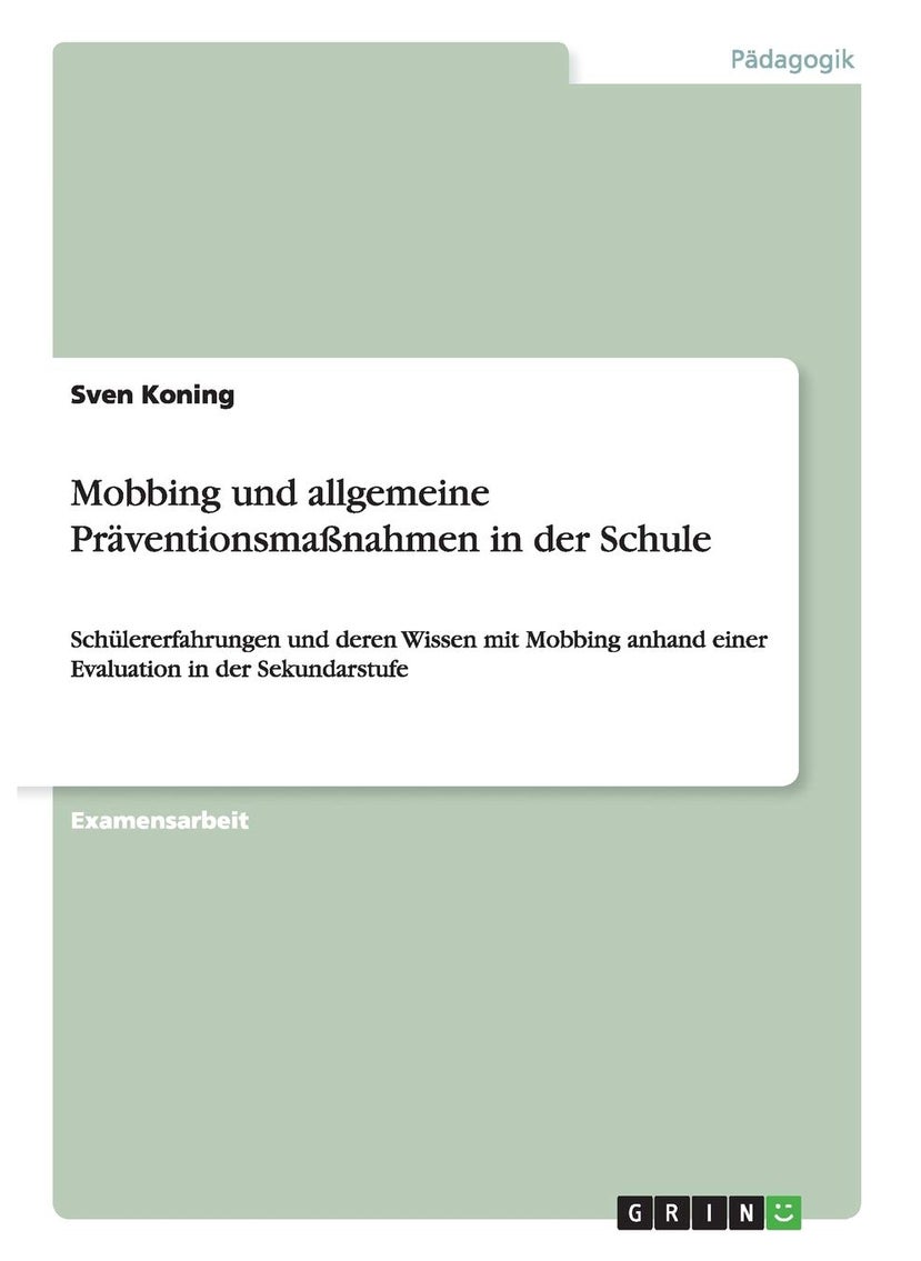 Mobbing und allgemeine Präventionsmaßnahmen in der Schule: Schülererfahrungen und deren Wissen mit Mobbing anhand einer Evaluation in der Sekundarstufe 