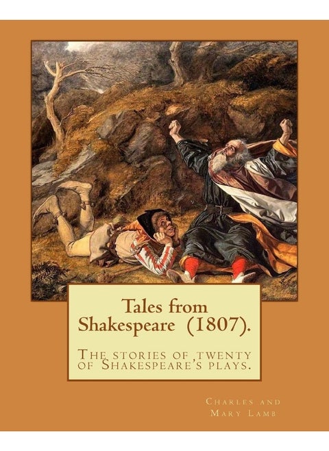 Tales from Shakespeare (1807). By: Charles and Mary Lamb: ( the stories of twenty of Shakespeare's plays.)