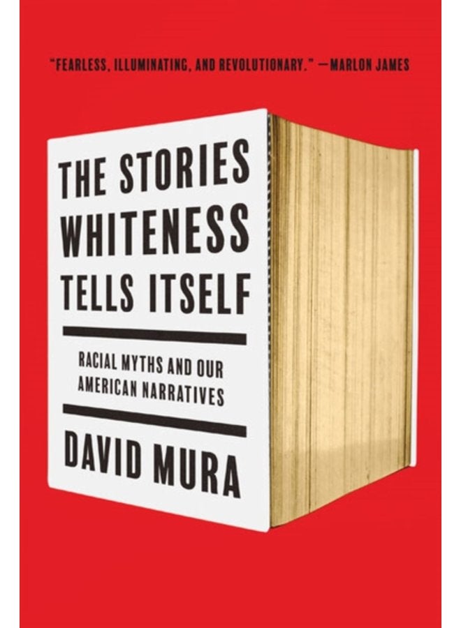 The Stories Whiteness Tells Itself Racial Myths and Our American Narratives - Paperback