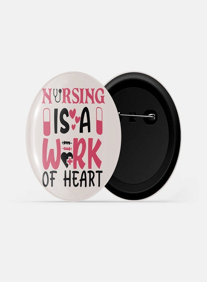 dhcrafts Pin Badges Pink Nursing Is A Work Of Heart D1 Nurse Glossy Finish Design Pack of 1 (58mm) - Image 2