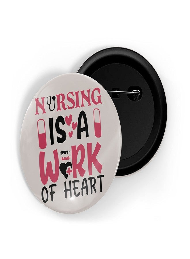 dhcrafts Pin Badges Pink Nursing Is A Work Of Heart D1 Nurse Glossy Finish Design Pack of 1 (58mm) - Image 1