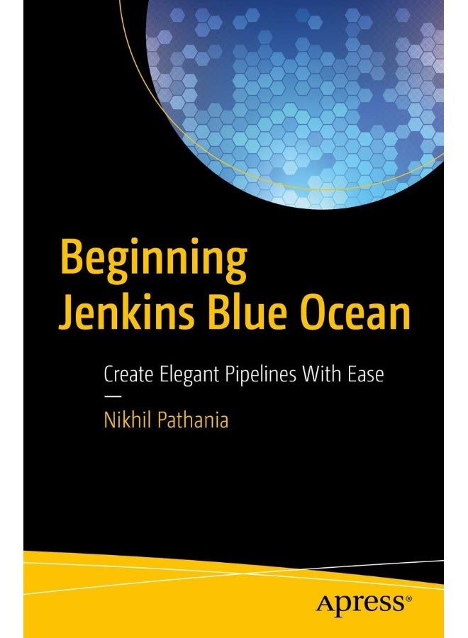 Beginning Jenkins Blue Ocean: Create Elegant Pipelines With Ease 