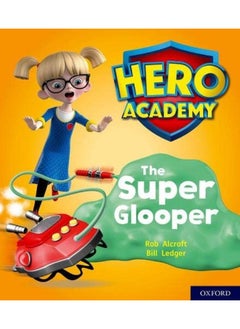 Hero Academy: Oxford Level 5, Green Book Band: The Super Glooper 