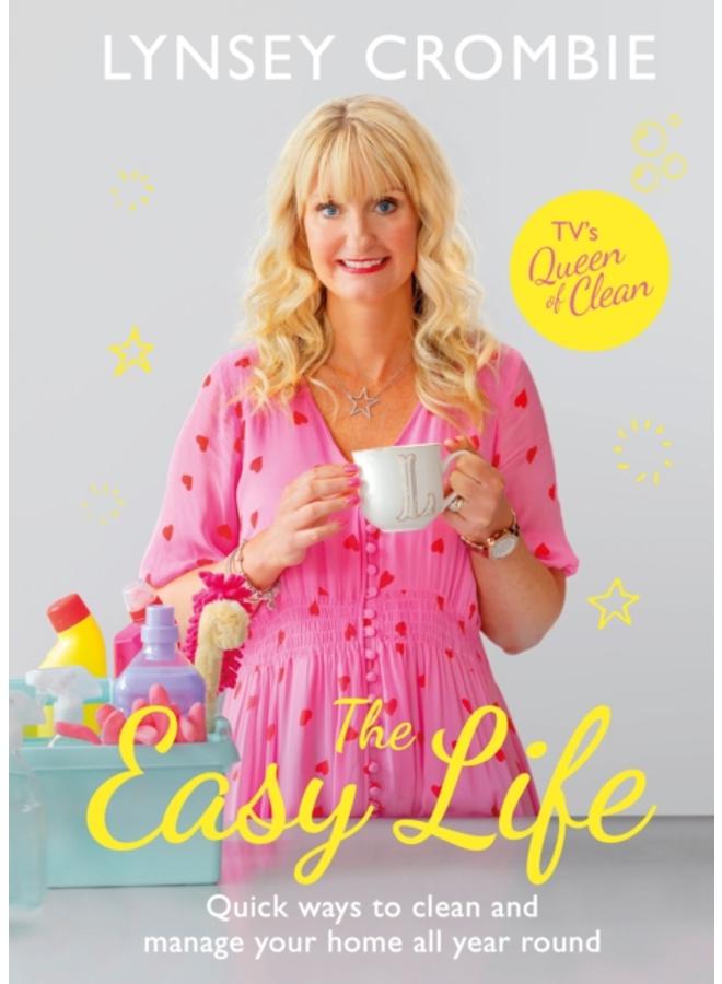The Easy Life : Quick ways to clean and manage your home all year round