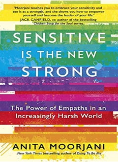 Sensitive Is The New Strong The Power Of Empaths In An Increasingly Harsh World by Moorjani, Anita Paperback