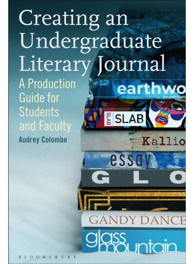 Creating an Undergraduate Literary Journal A Production Guide for Students and Faculty - Paperback