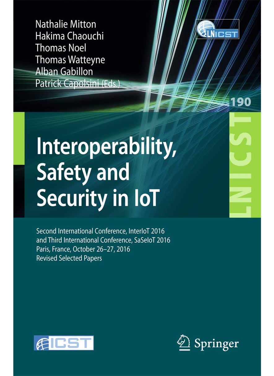Interoperability, Safety and Security in IoT: Second International Conference, InterIoT 2016 and Third International Conference, SaSeIoT 2016, Paris, France, October 26-27, 2016, Revised Selected Papers 