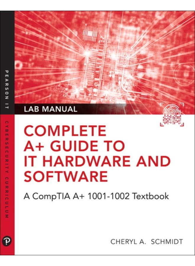 Complete A+ Guide to IT Hardware and Software Lab Manual : A CompTIA A+ Core 1 (220-1001) & CompTIA A+ Core 2 (220-1002) Lab Manual 