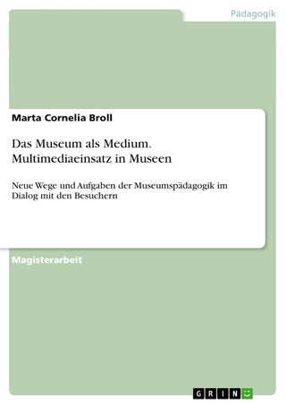 Das Museum als Medium. Multimediaeinsatz in Museen: Neue Wege und Aufgaben der Museumspädagogik im Dialog mit den Besuchern - pzsku/Z9184858AFA82EE9F6769Z/45/1749123028/9b93d624-2006-4103-8b9f-a255d22e7c31