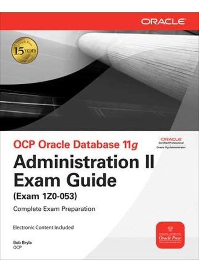 OCP Oracle Database 11g Administration II Exam Guide