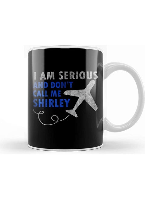 Print Shop I Am Serious And Don't Call Me Shirley Airplane Mug Porcelain