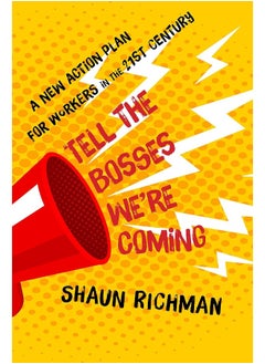 Tell the Bosses We're Coming: A New Action Plan for Workers in the Twenty-first Century 