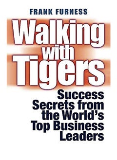 Walking with Tigers: Success Secrets from the World's Top Business Leaders 