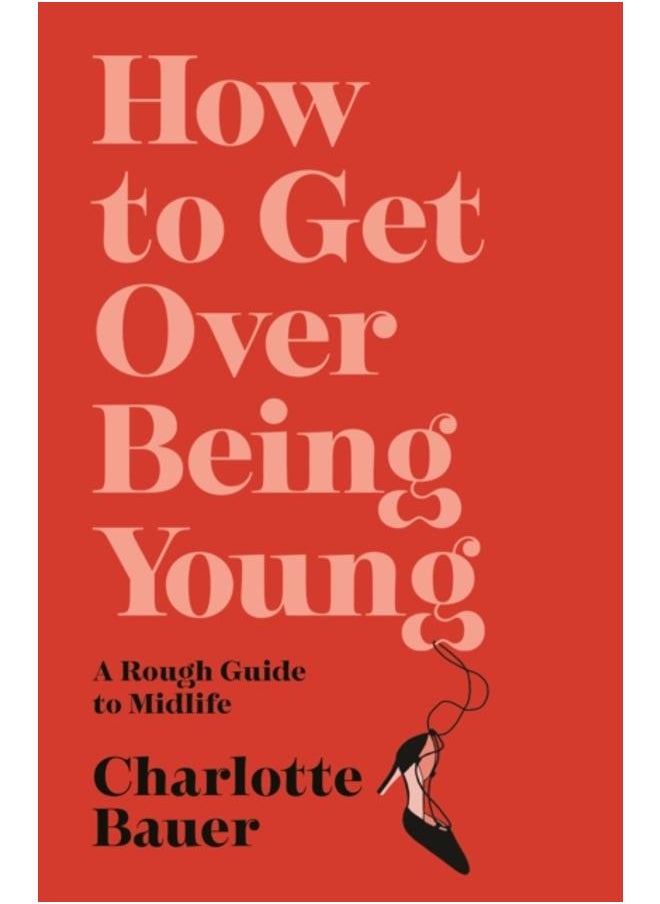 null - How to Get Over Being Young : A Rough Guide to Midlife - Image 1