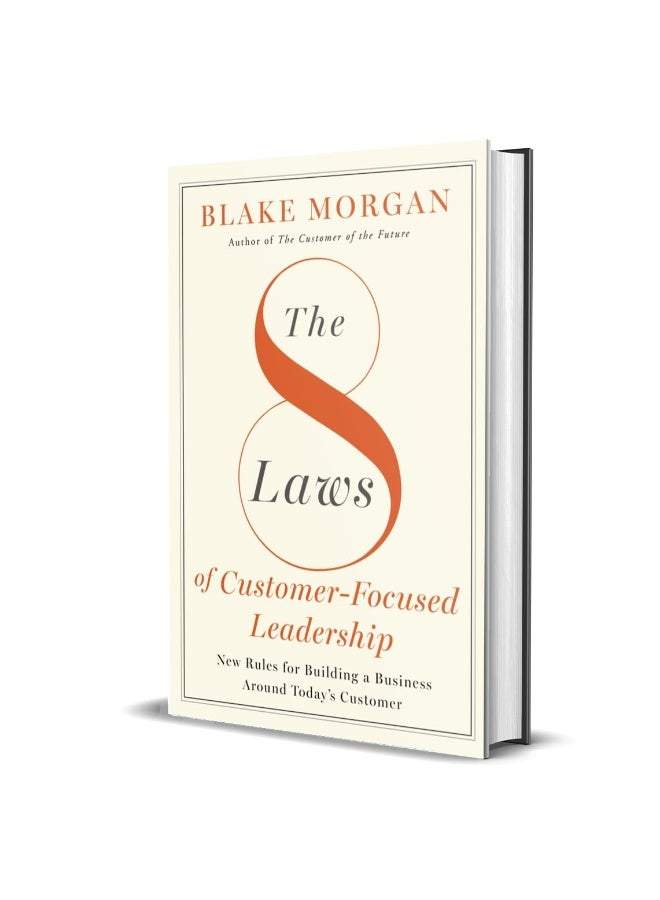 The 8 Laws of Customer-Focused Leadership: New Rules for Building a Business Around Today's Customer - Image 2