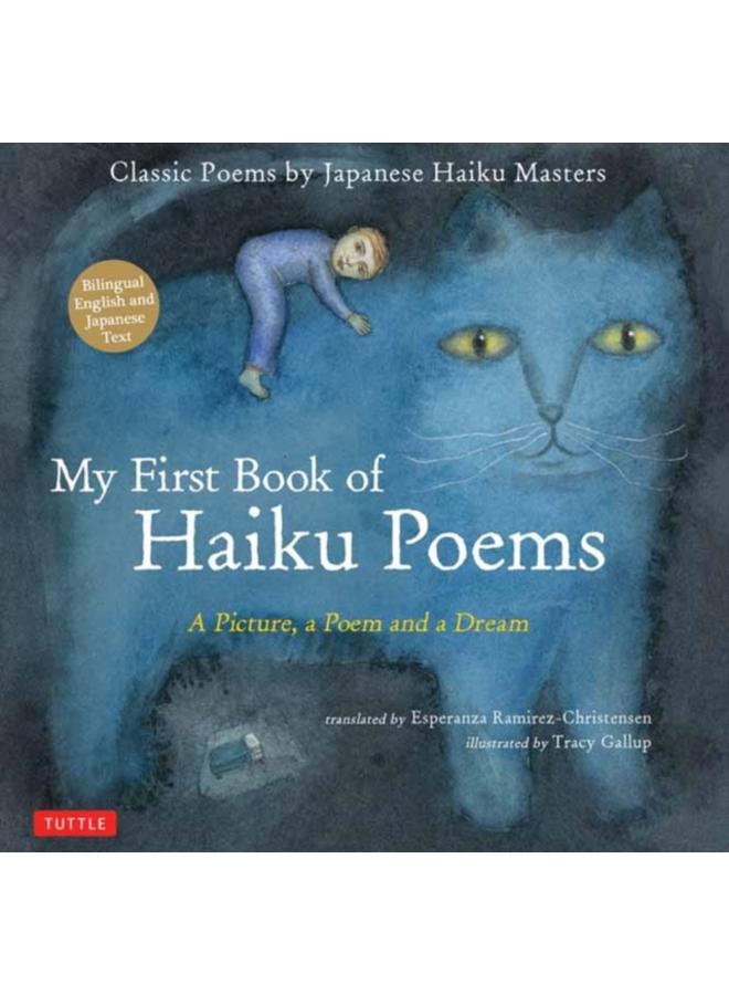 My First Book of Haiku Poems : a Picture, a Poem and a Dream; Classic Poems by Japanese Haiku Masters (Bilingual English and Japanese text) 