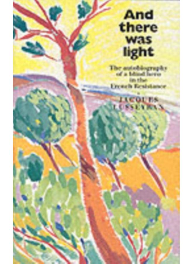 And There Was Light : The Autobiography of a Blind Hero in the French Resistance 