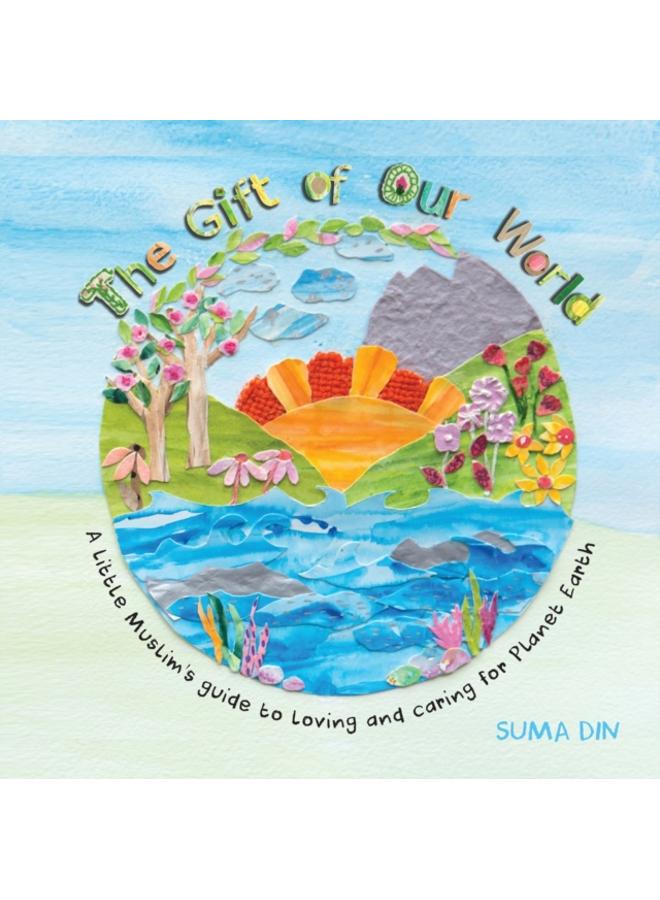 THE GIFT OF OUR WORLD: A LITTLE MUSLIM'S 
