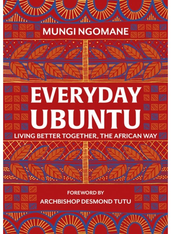 Everyday Ubuntu : Living better together, the African way 
