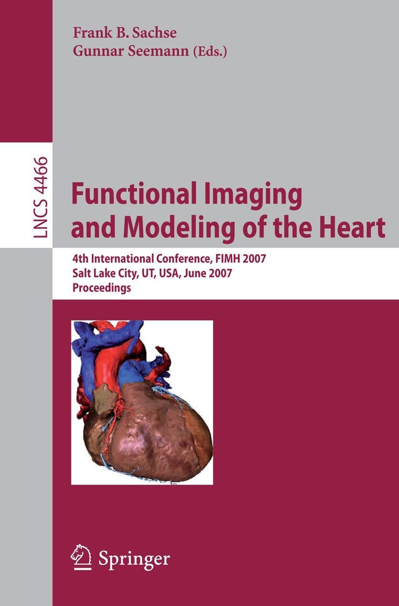 Functional Imaging and Modeling of the Heart: 4th International Conference, Salt Lake City, UT, USA, June 7-9, 2007