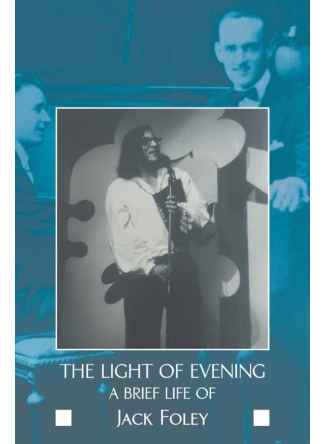 The Light of Evening : A Brief Life of Jack Foley 
