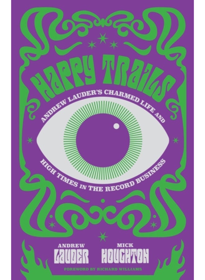 Happy Trails : Andrew Lauder's Charmed Life and High Times in the Record Business 