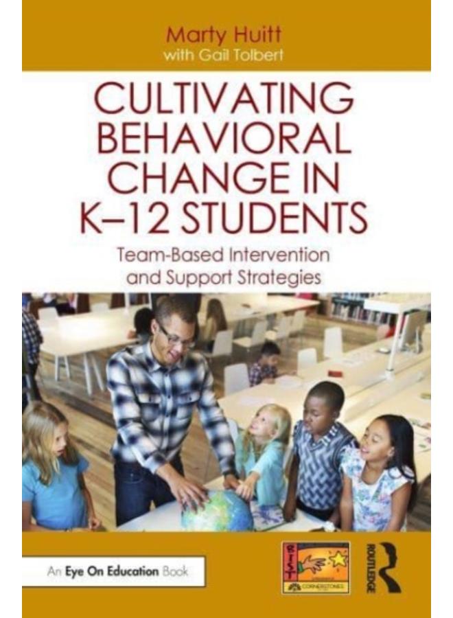 Cultivating Behavioral Change in K???12 Students : Team-Based Intervention and Support Strategies 