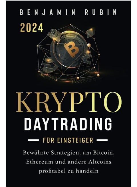 Krypto Daytrading - für Einsteiger -: Bewährte Strategien, um Bitcoin, Ethereum und ande
