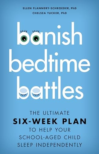 Banish Bedtime Battles The Ultimate Sixweek Plan To Help Your Schoolaged Child Sleep Independentl