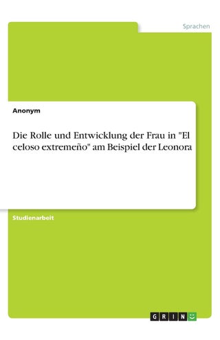 Die Rolle und Entwicklung der Frau in "El celoso extremeño" am Beispiel der Leonora - pzsku/Z91B08AB462E58F06612CZ/45/1749031869/368d18b5-d7ca-47d4-bbc0-054ce01ba1a4
