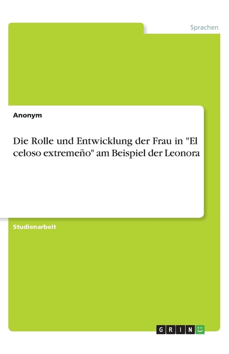 Die Rolle und Entwicklung der Frau in "El celoso extremeño" am Beispiel der Leonora