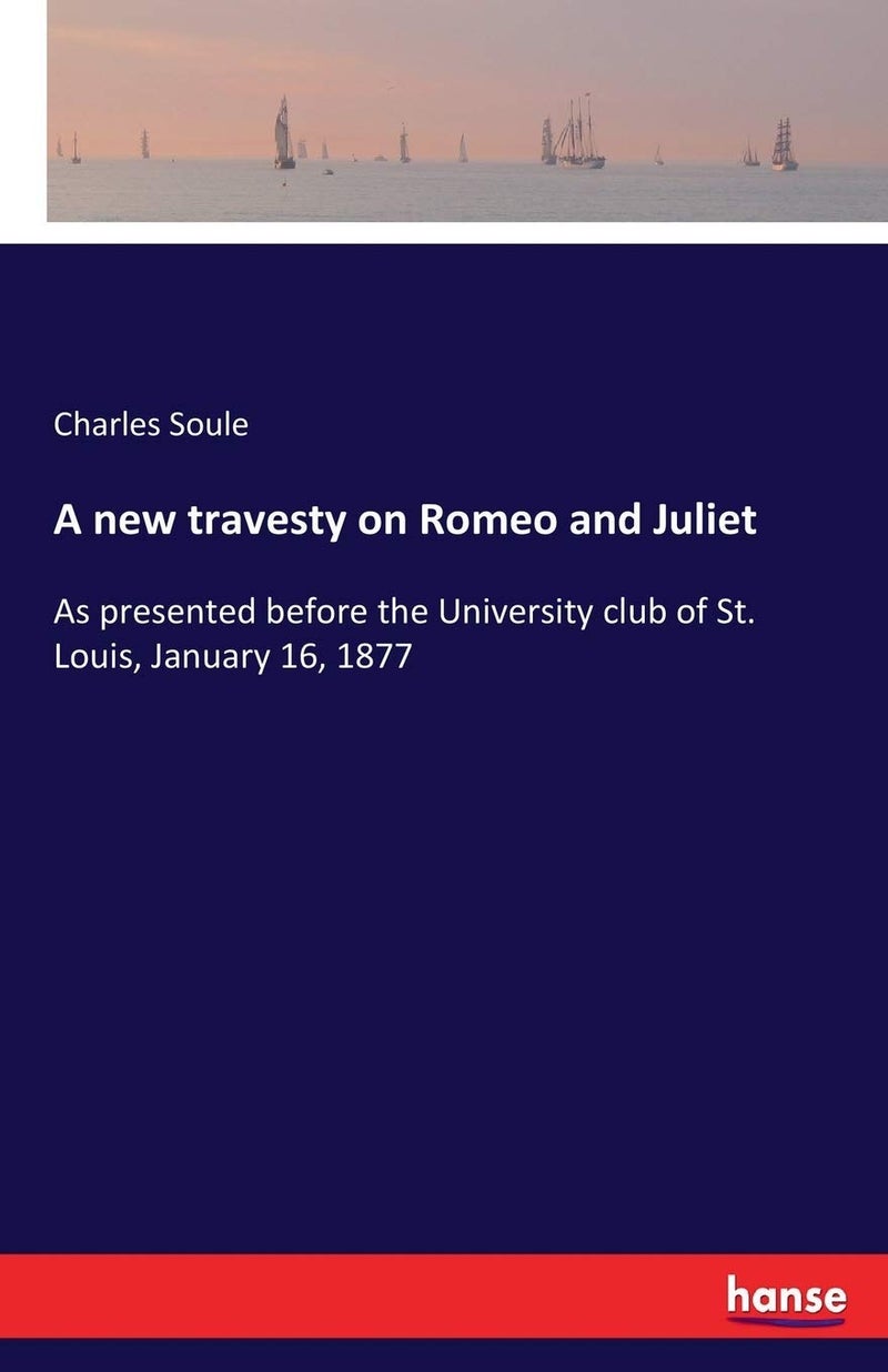 A new travesty on Romeo and Juliet: As presented before the University club of St. Louis, January 16, 1877 - Image 1