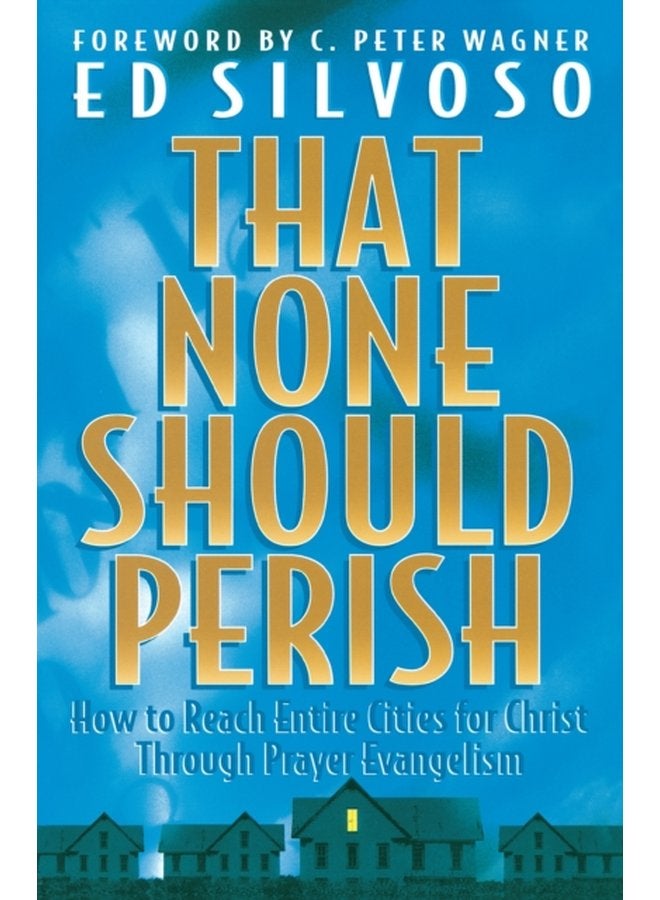 That None Should Perish How to Reach Entire Cities for Christ Through Prayer Evangelism - Paperback