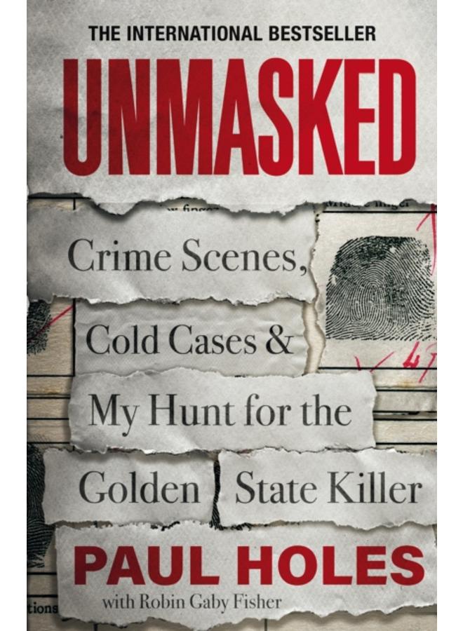Unmasked : Crime Scenes, Cold Cases and My Hunt for the Golden State Killer