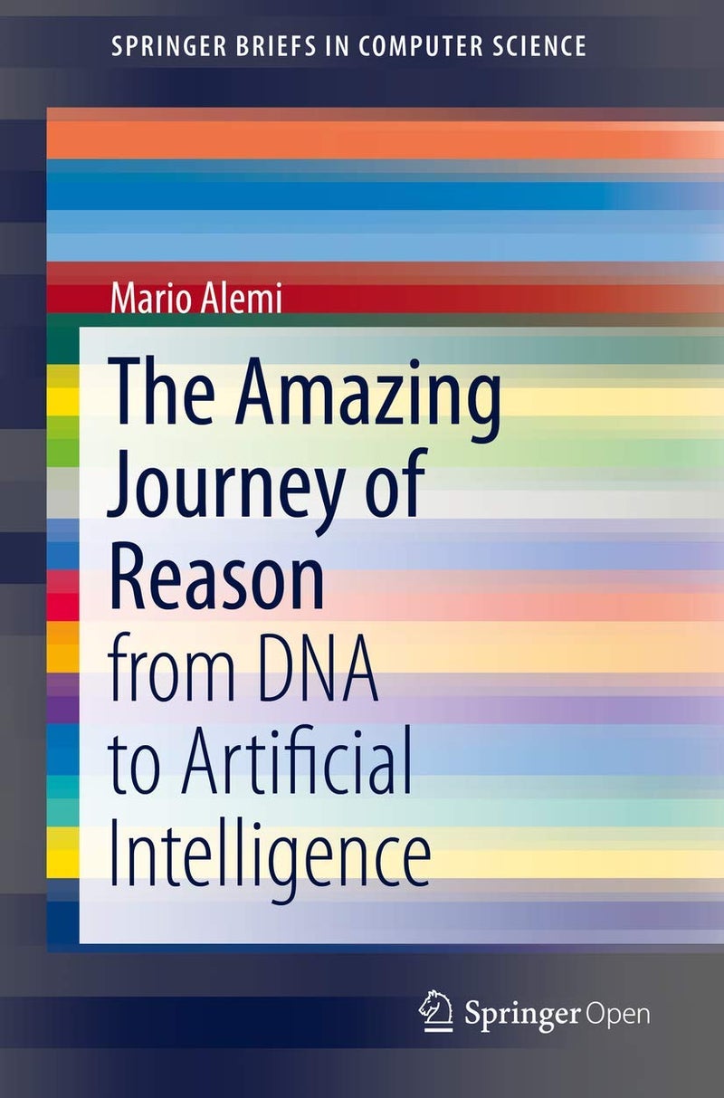 The Amazing Journey of Reason: from DNA to Artificial Intelligence 
