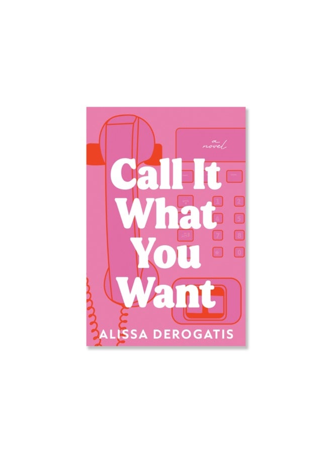 Call It What You Want : A Novel