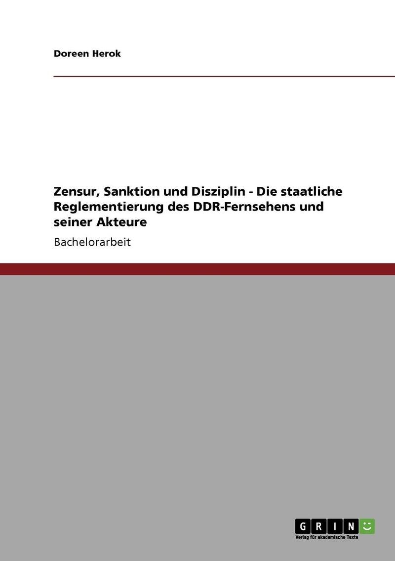 Zensur, Sanktion und Disziplin - Die staatliche Reglementierung des DDR-Fernsehens und seiner Akteure