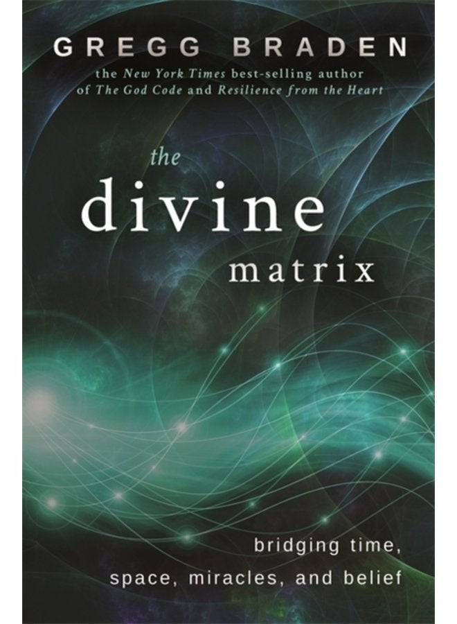 The Divine Matrix Bridging Time Space Miracles and Belief - Paperback