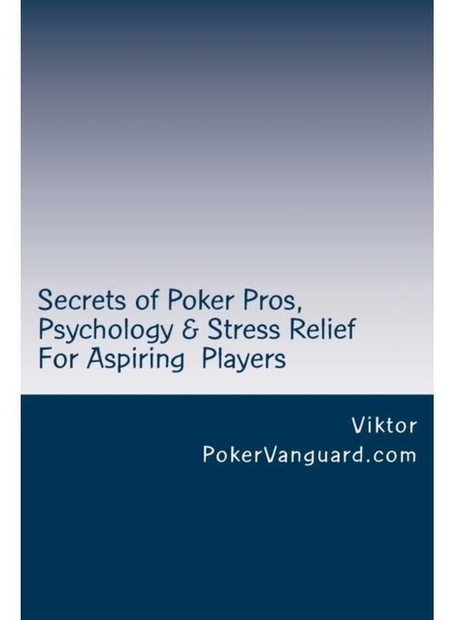 Secrets of Poker Pros Psychology Stress Relief for Aspiring Poker Players Features a Primer on Psychology and fast stress relief for poker players For both live and online players - Paperback