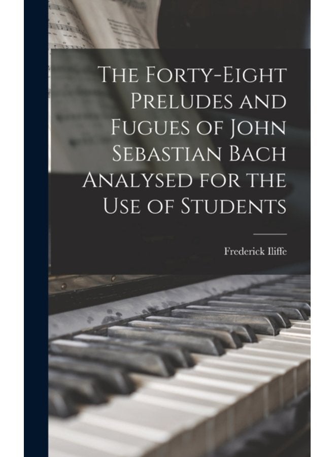 The Forty eight Preludes and Fugues of John Sebastian Bach Analysed for the use of Students - Hardback