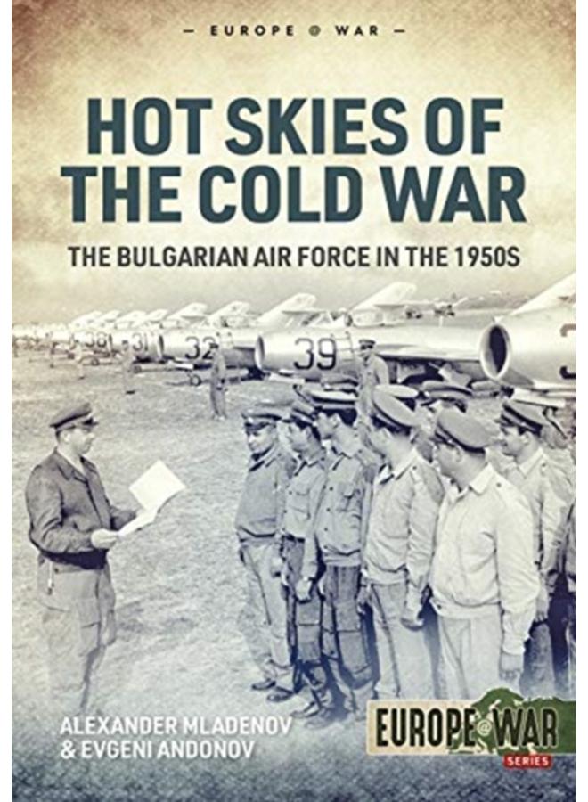 Hot Skies of the Cold War : The Bulgarian Air Force in the 1950s 